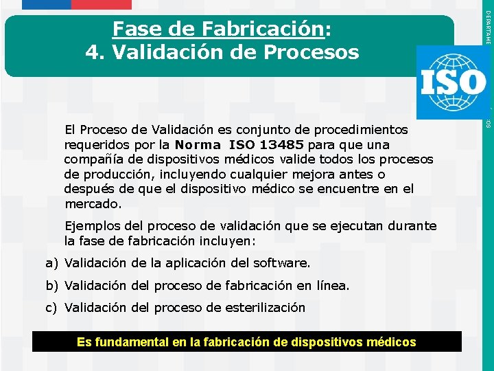 El Proceso de Validación es conjunto de procedimientos requeridos por la Norma ISO 13485 El Proceso de Validación es conjunto de procedimientos requeridos por la Norma ISO 13485