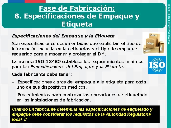 Especificaciones del Empaque y la Etiqueta Son especificaciones documentadas que explicitan el tipo de