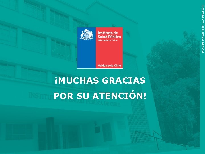 DEPARTAMENTO DISPOSITIVOS MÉDICOS ¡MUCHAS GRACIAS POR SU ATENCIÓN! Instituto de Salud Pública de Chile