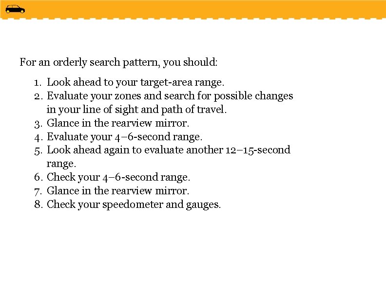 For an orderly search pattern, you should: 1. Look ahead to your target-area range.