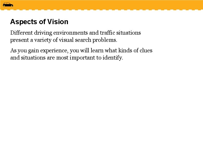 Aspects of Vision Different driving environments and traffic situations present a variety of visual