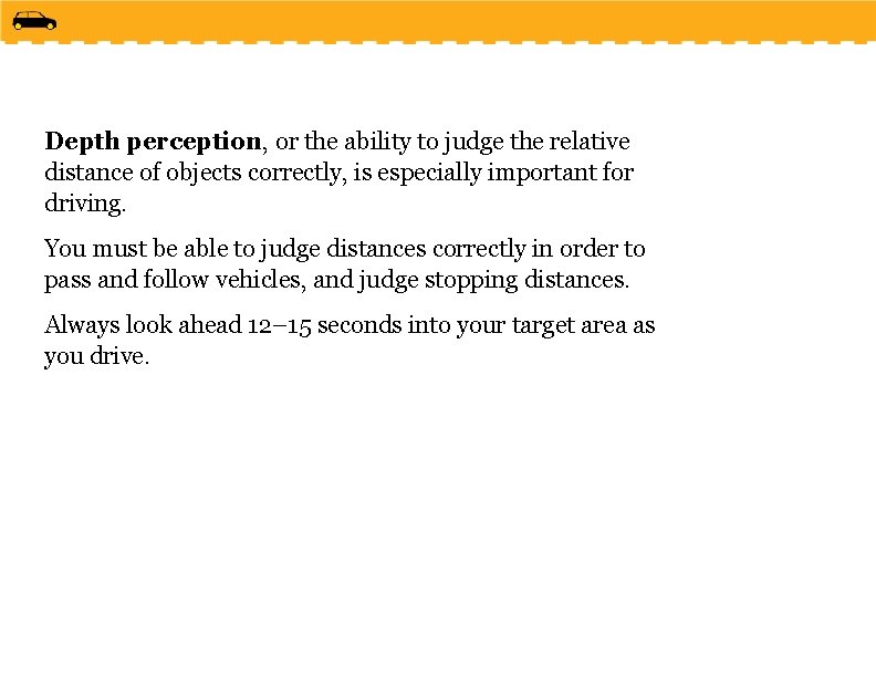 Depth perception, or the ability to judge the relative distance of objects correctly, is