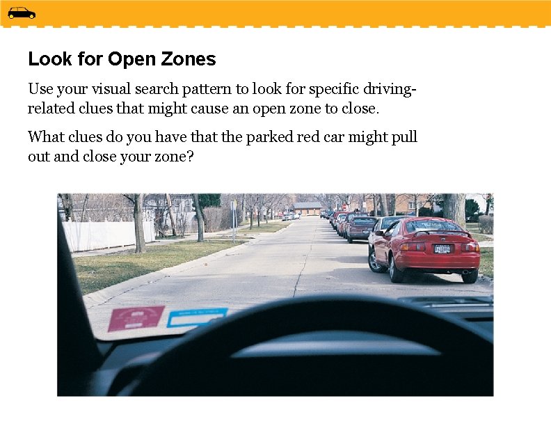 Look for Open Zones Use your visual search pattern to look for specific drivingrelated