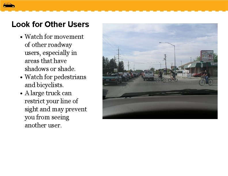 Look for Other Users • Watch for movement of other roadway users, especially in