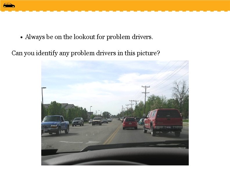  • Always be on the lookout for problem drivers. Can you identify any