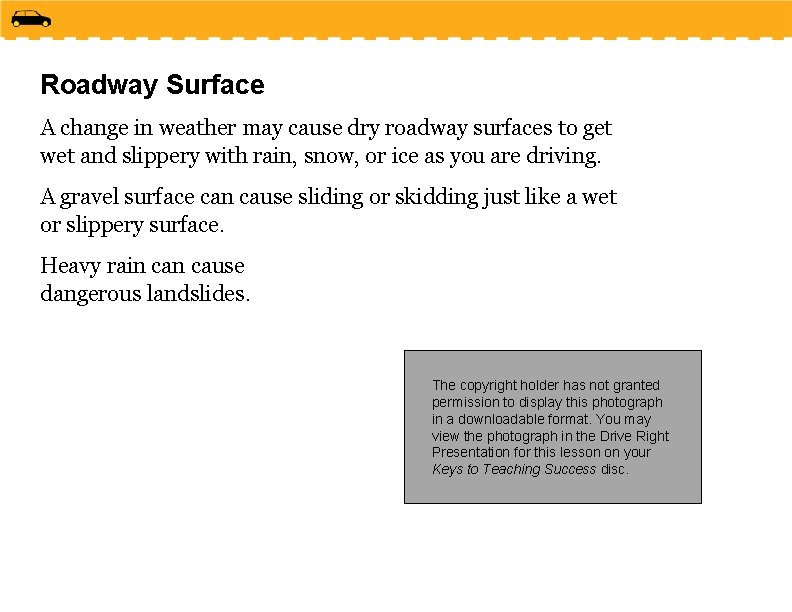 Roadway Surface A change in weather may cause dry roadway surfaces to get wet