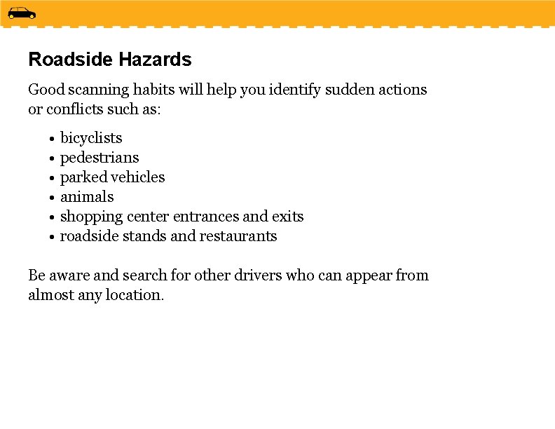 Roadside Hazards Good scanning habits will help you identify sudden actions or conflicts such