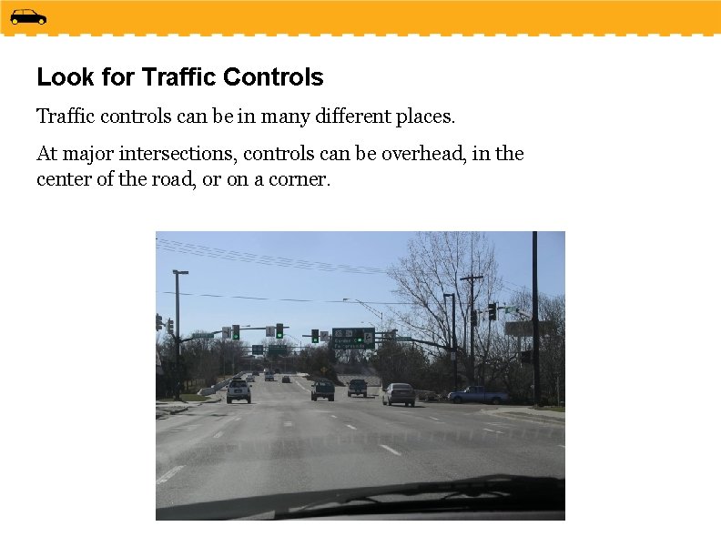 Look for Traffic Controls Traffic controls can be in many different places. At major
