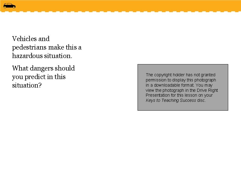 Vehicles and pedestrians make this a hazardous situation. What dangers should you predict in