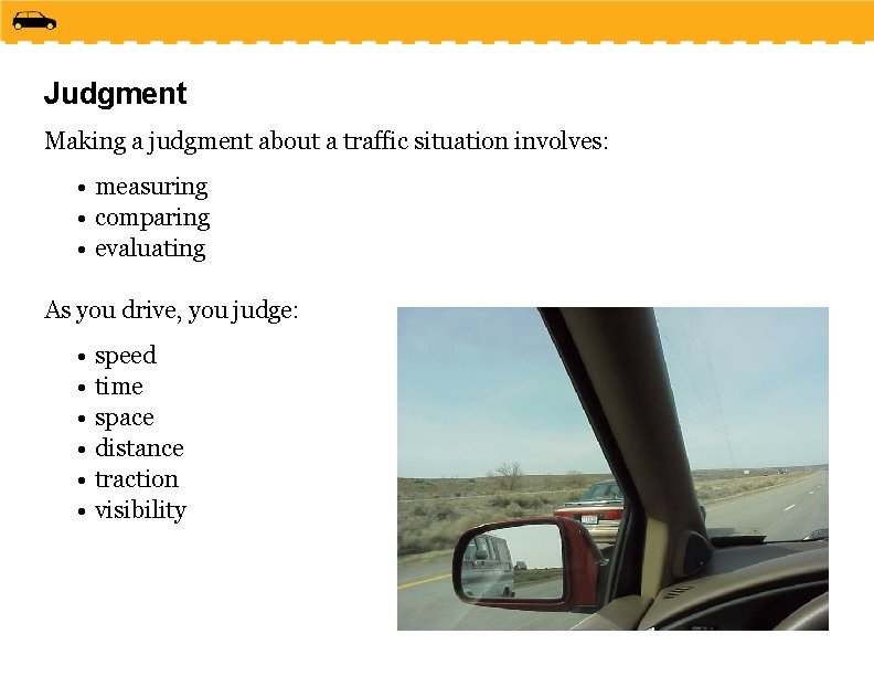 Judgment Making a judgment about a traffic situation involves: • measuring • comparing •
