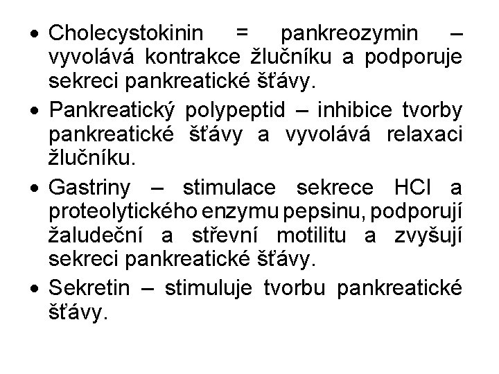  Cholecystokinin = pankreozymin – vyvolává kontrakce žlučníku a podporuje sekreci pankreatické šťávy. Pankreatický