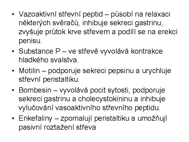  • Vazoaktivní střevní peptid – působí na relaxaci některých svěračů, inhibuje sekreci gastrinu,