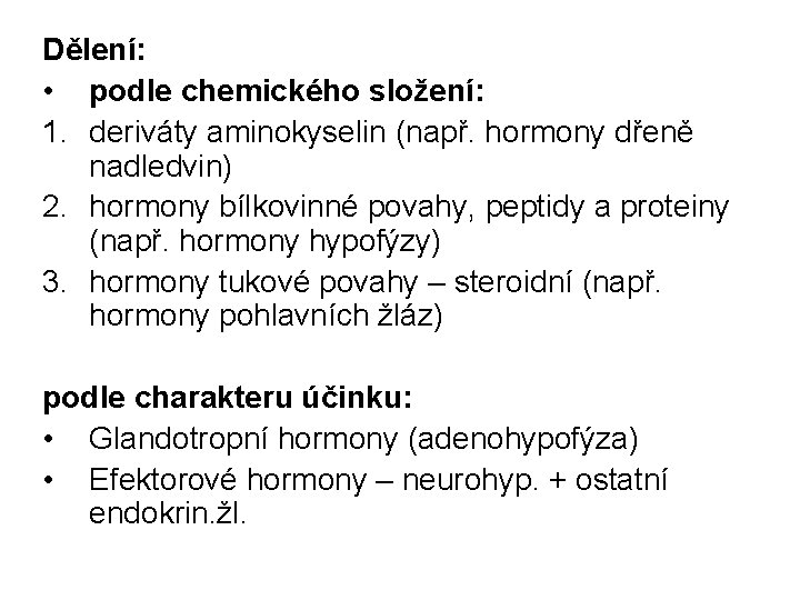 Dělení: • podle chemického složení: 1. deriváty aminokyselin (např. hormony dřeně nadledvin) 2. hormony