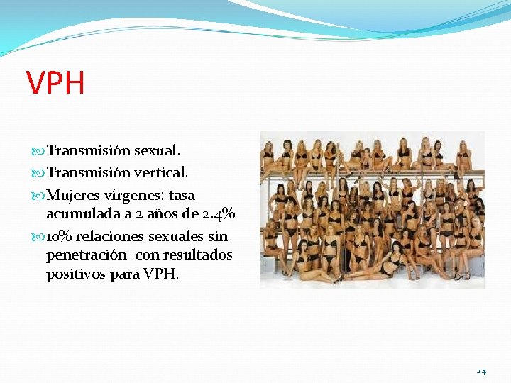 VPH Transmisión sexual. Transmisión vertical. Mujeres vírgenes: tasa acumulada a 2 años de 2. VPH Transmisión sexual. Transmisión vertical. Mujeres vírgenes: tasa acumulada a 2 años de 2.