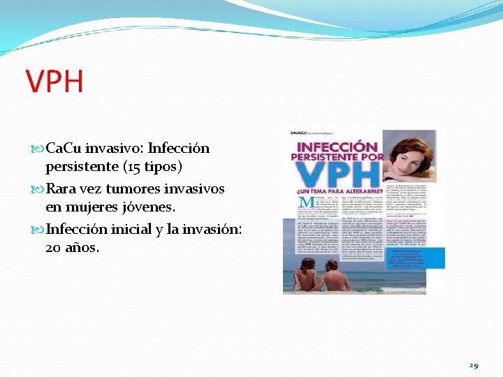 VPH Ca. Cu invasivo: Infección persistente (15 tipos) Rara vez tumores invasivos en mujeres VPH Ca. Cu invasivo: Infección persistente (15 tipos) Rara vez tumores invasivos en mujeres