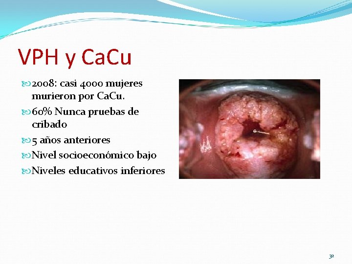 VPH y Ca. Cu 2008: casi 4000 mujeres murieron por Ca. Cu. 60% Nunca VPH y Ca. Cu 2008: casi 4000 mujeres murieron por Ca. Cu. 60% Nunca