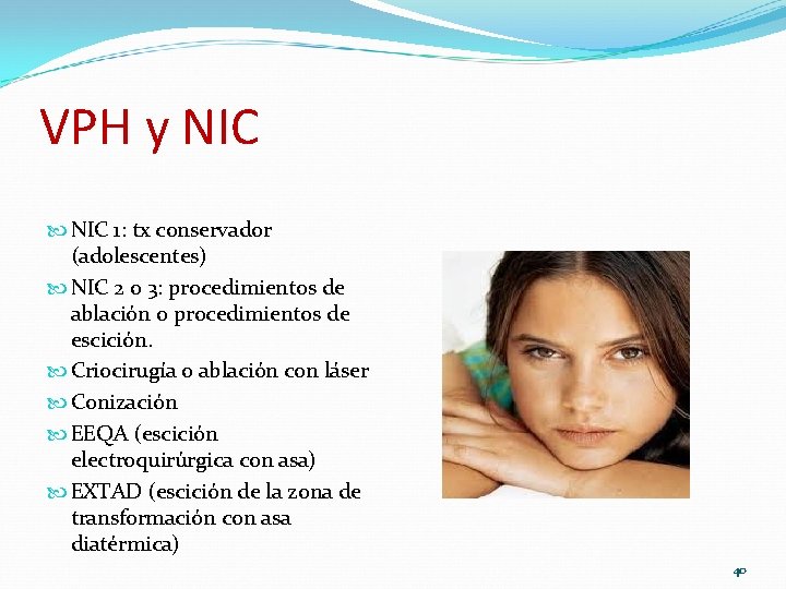 VPH y NIC 1: tx conservador (adolescentes) NIC 2 o 3: procedimientos de ablación VPH y NIC 1: tx conservador (adolescentes) NIC 2 o 3: procedimientos de ablación