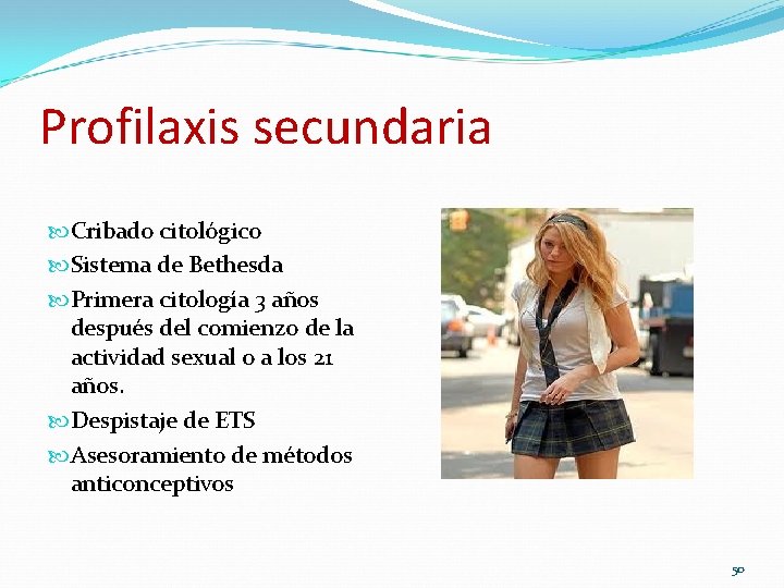 Profilaxis secundaria Cribado citológico Sistema de Bethesda Primera citología 3 años después del comienzo Profilaxis secundaria Cribado citológico Sistema de Bethesda Primera citología 3 años después del comienzo