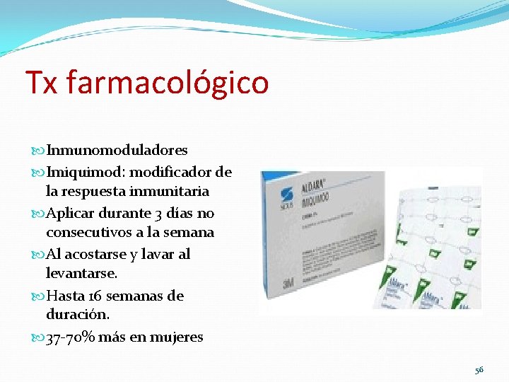 Tx farmacológico Inmunomoduladores Imiquimod: modificador de la respuesta inmunitaria Aplicar durante 3 días no Tx farmacológico Inmunomoduladores Imiquimod: modificador de la respuesta inmunitaria Aplicar durante 3 días no