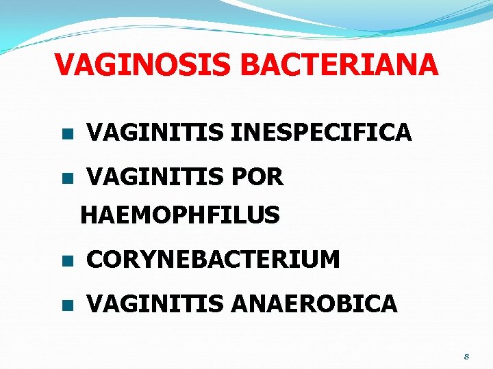 VAGINOSIS BACTERIANA n VAGINITIS INESPECIFICA n VAGINITIS POR HAEMOPHFILUS n CORYNEBACTERIUM n VAGINITIS ANAEROBICA VAGINOSIS BACTERIANA n VAGINITIS INESPECIFICA n VAGINITIS POR HAEMOPHFILUS n CORYNEBACTERIUM n VAGINITIS ANAEROBICA