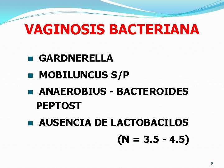 VAGINOSIS BACTERIANA n GARDNERELLA n MOBILUNCUS S/P n ANAEROBIUS - BACTEROIDES PEPTOST n AUSENCIA VAGINOSIS BACTERIANA n GARDNERELLA n MOBILUNCUS S/P n ANAEROBIUS - BACTEROIDES PEPTOST n AUSENCIA