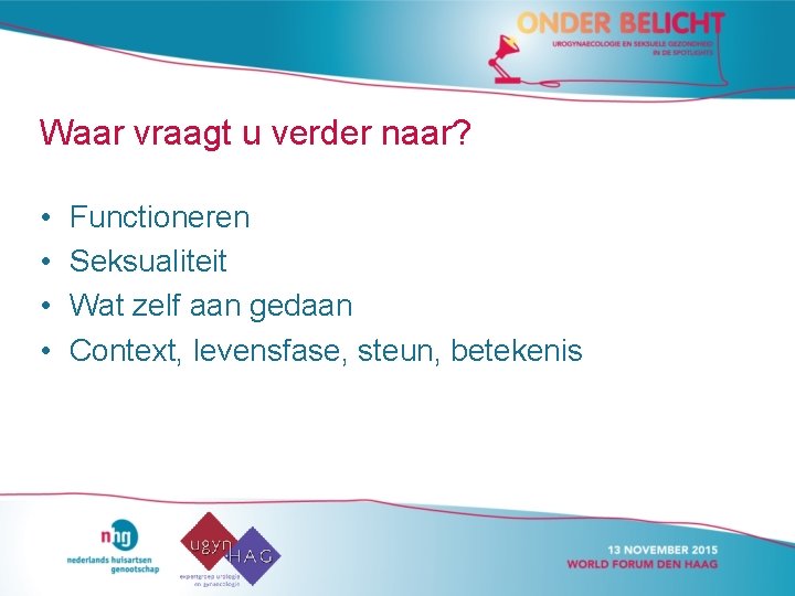 Waar vraagt u verder naar? • • Functioneren Seksualiteit Wat zelf aan gedaan Context,