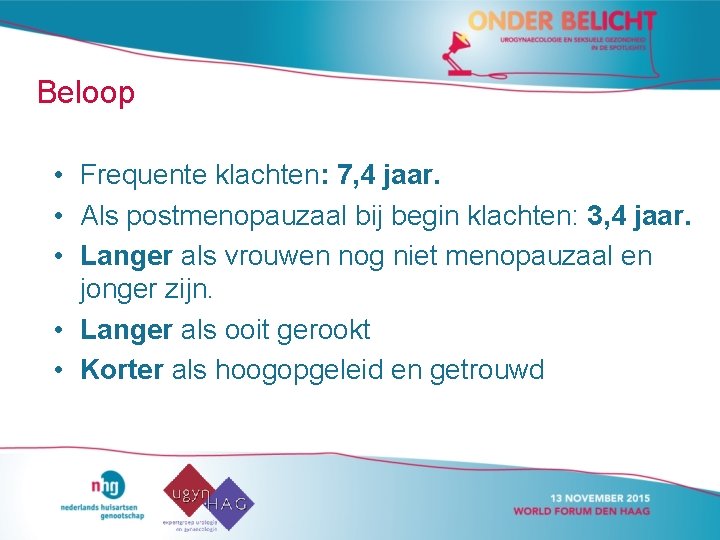 Beloop • Frequente klachten: 7, 4 jaar. • Als postmenopauzaal bij begin klachten: 3,