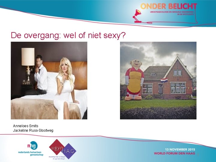 De overgang: wel of niet sexy? Anneloes Smits Jackeline Russ-Slootweg 2 