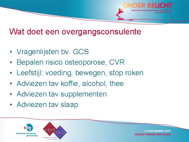 Wat doet een overgangsconsulente • • • Vragenlijsten bv. GCS Bepalen risico osteoporose, CVR