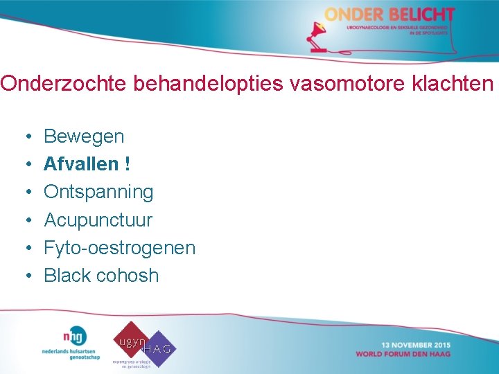 Onderzochte behandelopties vasomotore klachten • • • Bewegen Afvallen ! Ontspanning Acupunctuur Fyto-oestrogenen Black