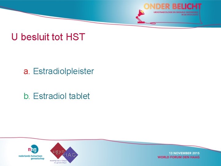 U besluit tot HST a. Estradiolpleister b. Estradiol tablet 