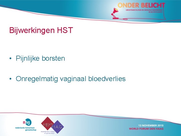 Bijwerkingen HST • Pijnlijke borsten • Onregelmatig vaginaal bloedverlies 