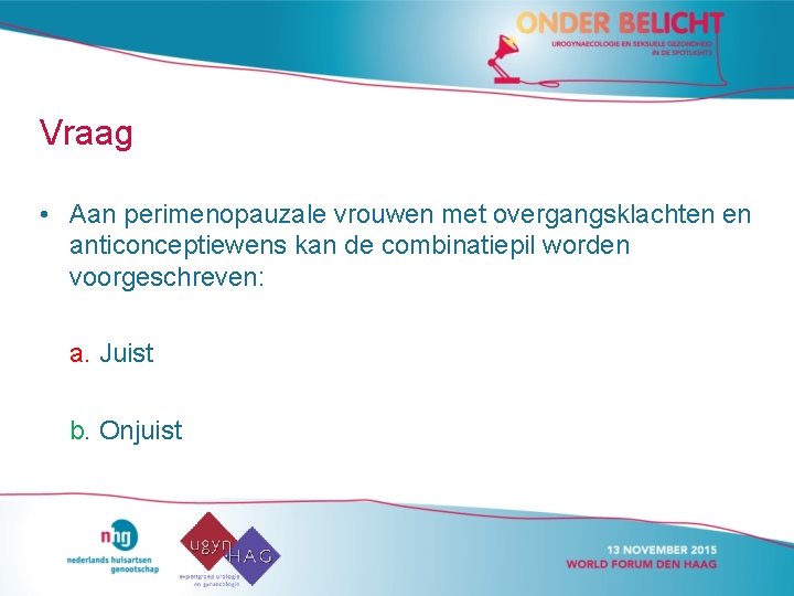 Vraag • Aan perimenopauzale vrouwen met overgangsklachten en anticonceptiewens kan de combinatiepil worden voorgeschreven: