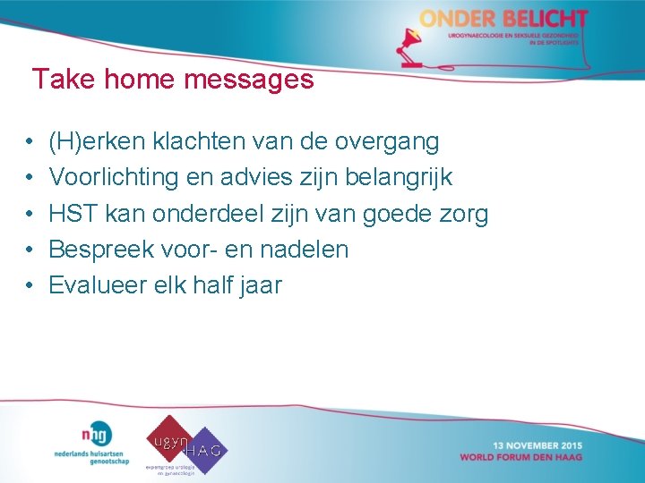 Take home messages • • • (H)erken klachten van de overgang Voorlichting en advies