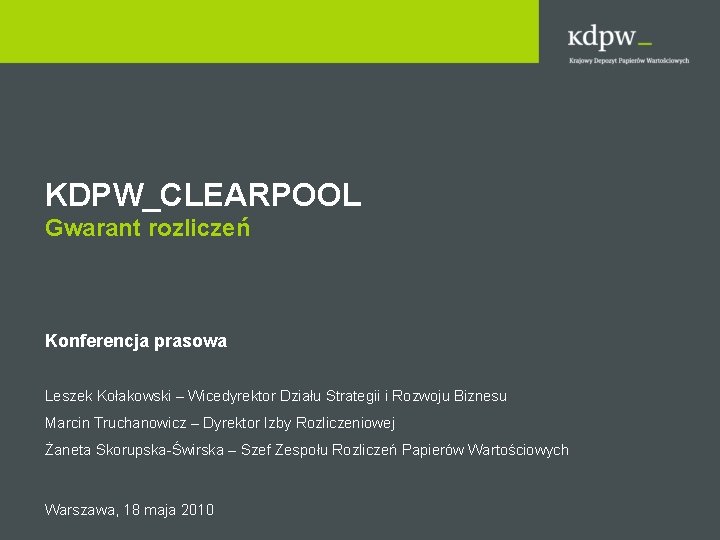 KDPW_CLEARPOOL Gwarant rozliczeń Konferencja prasowa Leszek Kołakowski – Wicedyrektor Działu Strategii i Rozwoju Biznesu