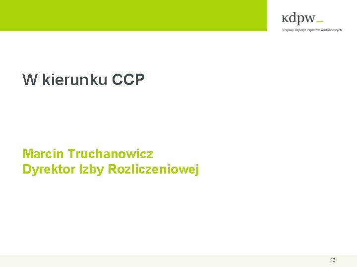 W kierunku CCP Marcin Truchanowicz Dyrektor Izby Rozliczeniowej 13 