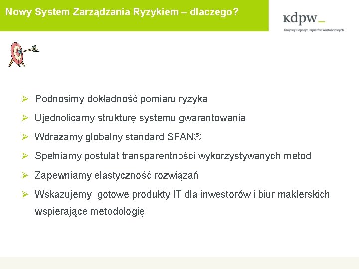 Nowy System Zarządzania Ryzykiem – dlaczego? Ø Podnosimy dokładność pomiaru ryzyka Ø Ujednolicamy strukturę