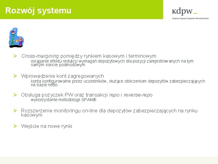 Rozwój systemu Ø Cross-margining pomiędzy rynkiem kasowym i terminowym osiąganie efektu redukcji wymagań depozytowych