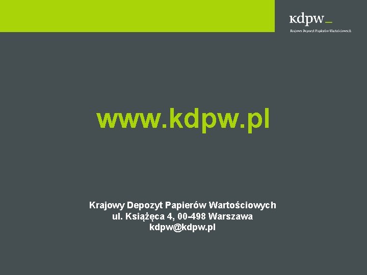 www. kdpw. pl Krajowy Depozyt Papierów Wartościowych ul. Książęca 4, 00 -498 Warszawa kdpw@kdpw.