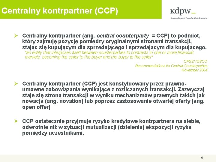 Centralny kontrpartner (CCP) Ø Centralny kontrpartner (ang. central counterparty = CCP) to podmiot, który