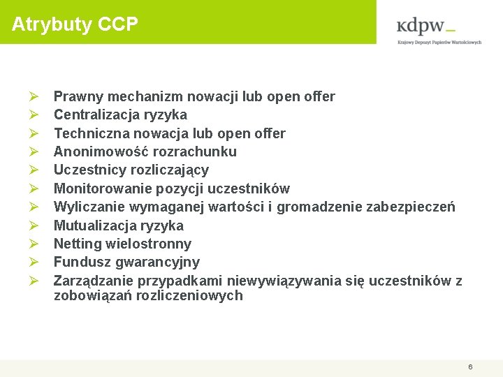 Atrybuty CCP Ø Ø Ø Prawny mechanizm nowacji lub open offer Centralizacja ryzyka Techniczna