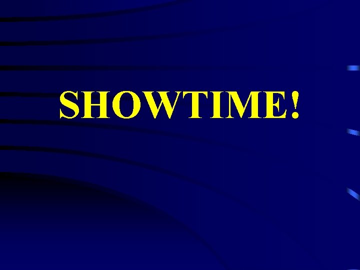 SHOWTIME! SHOWTIME!