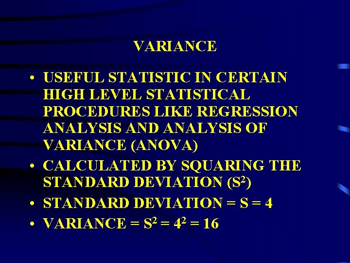 VARIANCE • USEFUL STATISTIC IN CERTAIN HIGH LEVEL STATISTICAL PROCEDURES LIKE REGRESSION ANALYSIS AND VARIANCE • USEFUL STATISTIC IN CERTAIN HIGH LEVEL STATISTICAL PROCEDURES LIKE REGRESSION ANALYSIS AND