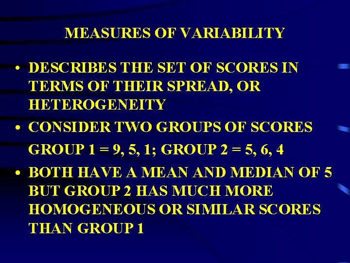 MEASURES OF VARIABILITY • DESCRIBES THE SET OF SCORES IN TERMS OF THEIR SPREAD, MEASURES OF VARIABILITY • DESCRIBES THE SET OF SCORES IN TERMS OF THEIR SPREAD,