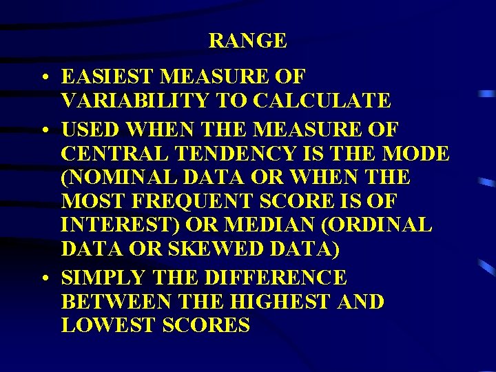 RANGE • EASIEST MEASURE OF VARIABILITY TO CALCULATE • USED WHEN THE MEASURE OF RANGE • EASIEST MEASURE OF VARIABILITY TO CALCULATE • USED WHEN THE MEASURE OF