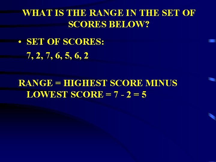 WHAT IS THE RANGE IN THE SET OF SCORES BELOW? • SET OF SCORES: WHAT IS THE RANGE IN THE SET OF SCORES BELOW? • SET OF SCORES: