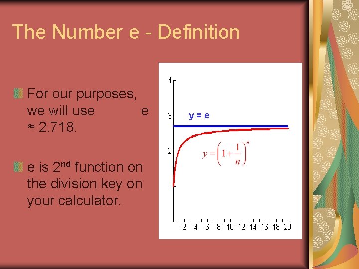 The Number e - Definition For our purposes, we will use e ≈ 2.