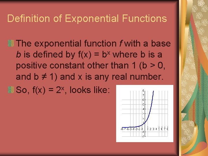 Definition of Exponential Functions The exponential function f with a base b is defined