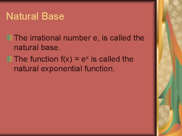 Natural Base The irrational number e, is called the natural base. The function f(x)