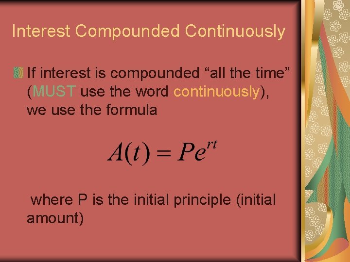 Interest Compounded Continuously If interest is compounded “all the time” (MUST use the word